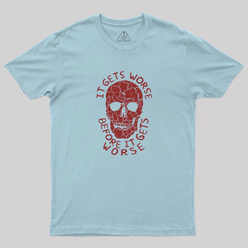 It Gets Worse Before It Gets Worse Geek T-Shirt - Image 7