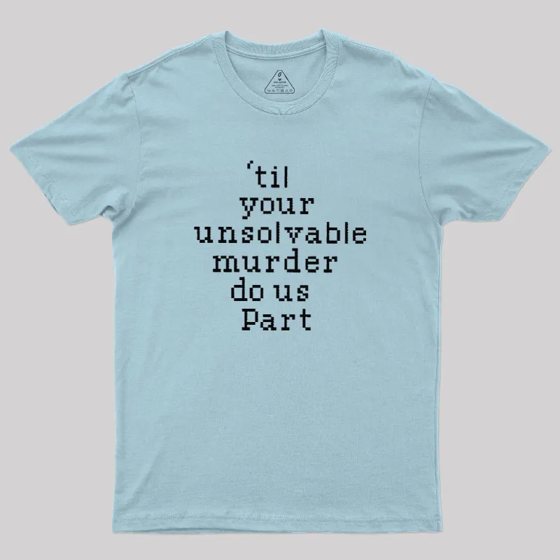 Till Your Unsolvable Murder Do Us Part Geek T-Shirt - Image 10