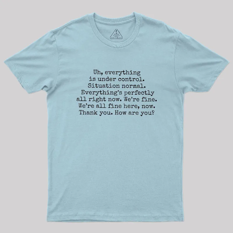 Everything Is Under Control Geek T-Shirt - Image 10