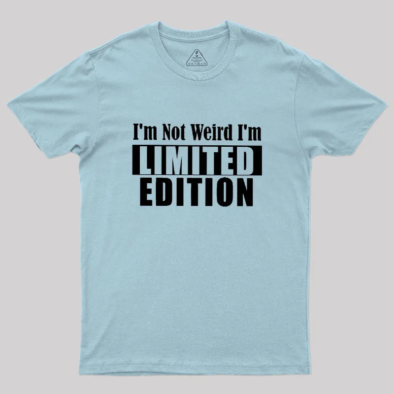 I'm Not Weird I'm Limited Edition Geek T-Shirt - Image 10