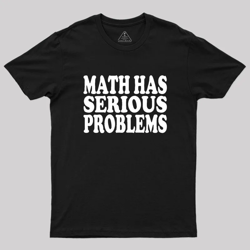 Alternative view of Math Has Serious Problems Geek T-Shirt