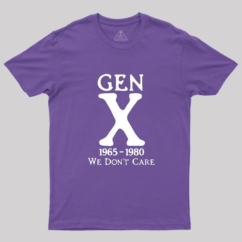 Gen X 1965-1980 We Don't Care Geek T-Shirt - Image 6