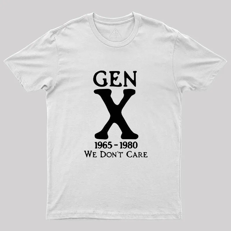 Gen X 1965-1980 We Don't Care Geek T-Shirt - Image 11