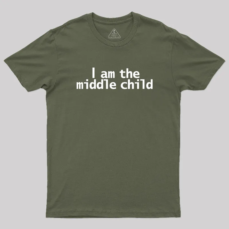 I am the Middle Child Geek T-Shirt
