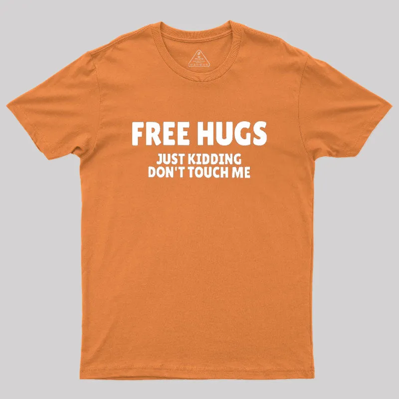 Free Hugs Just Kidding Don't Touch Me Geek T-Shirt - Image 7
