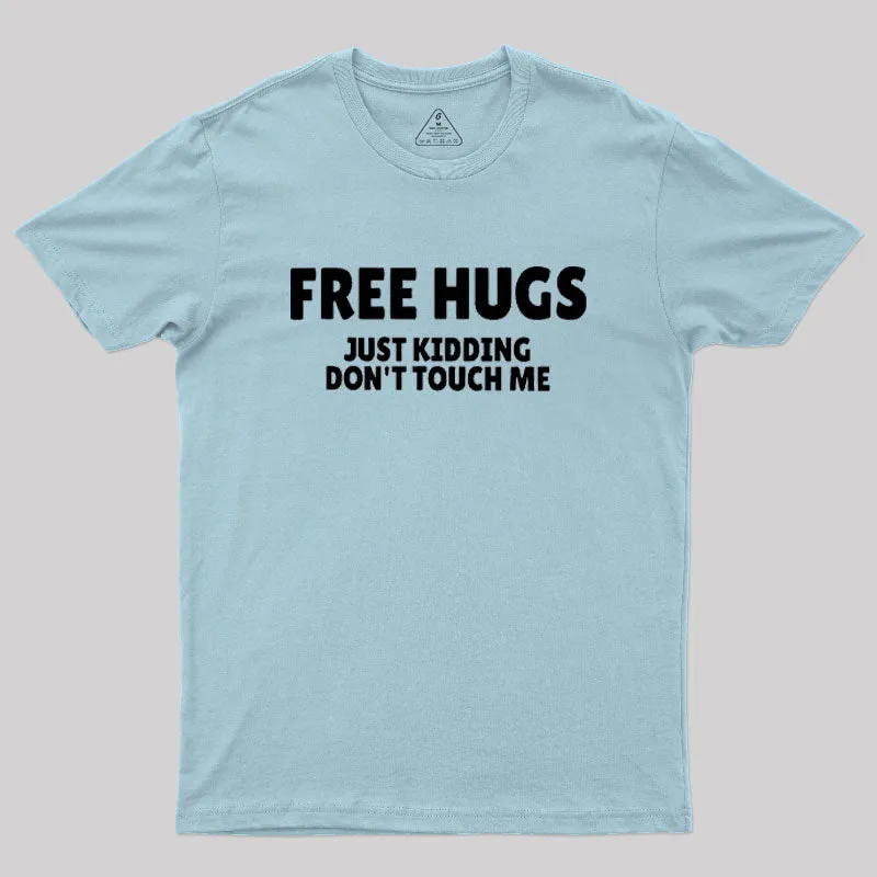 Free Hugs Just Kidding Don't Touch Me Geek T-Shirt - Image 10