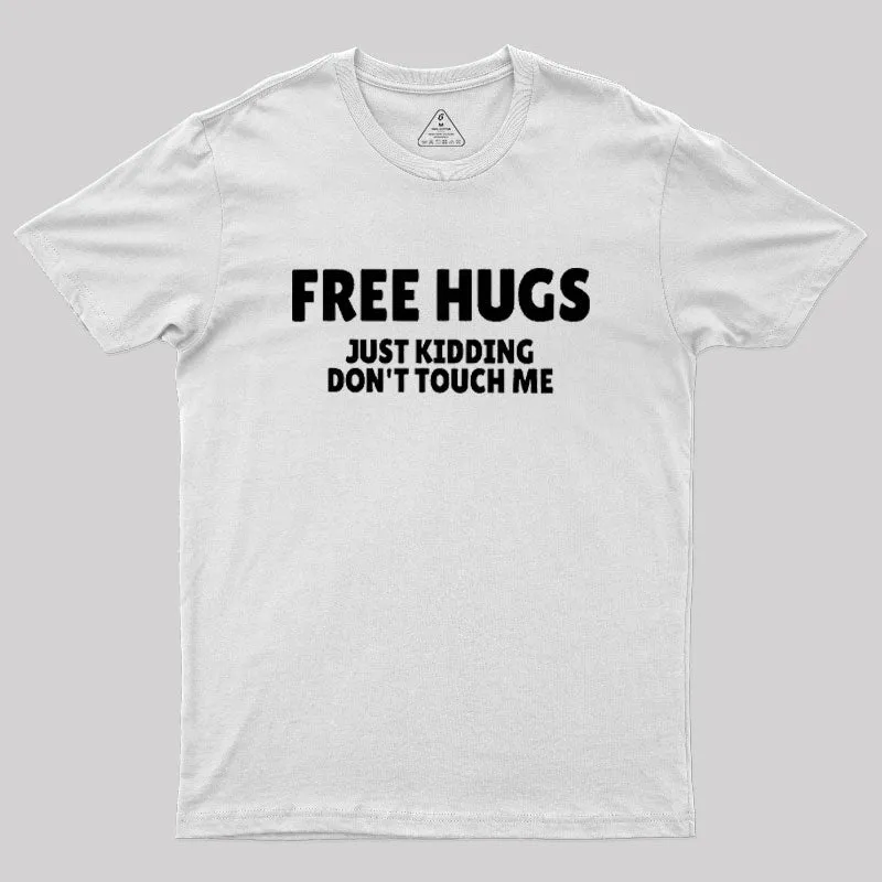 Free Hugs Just Kidding Don't Touch Me Geek T-Shirt - Image 11