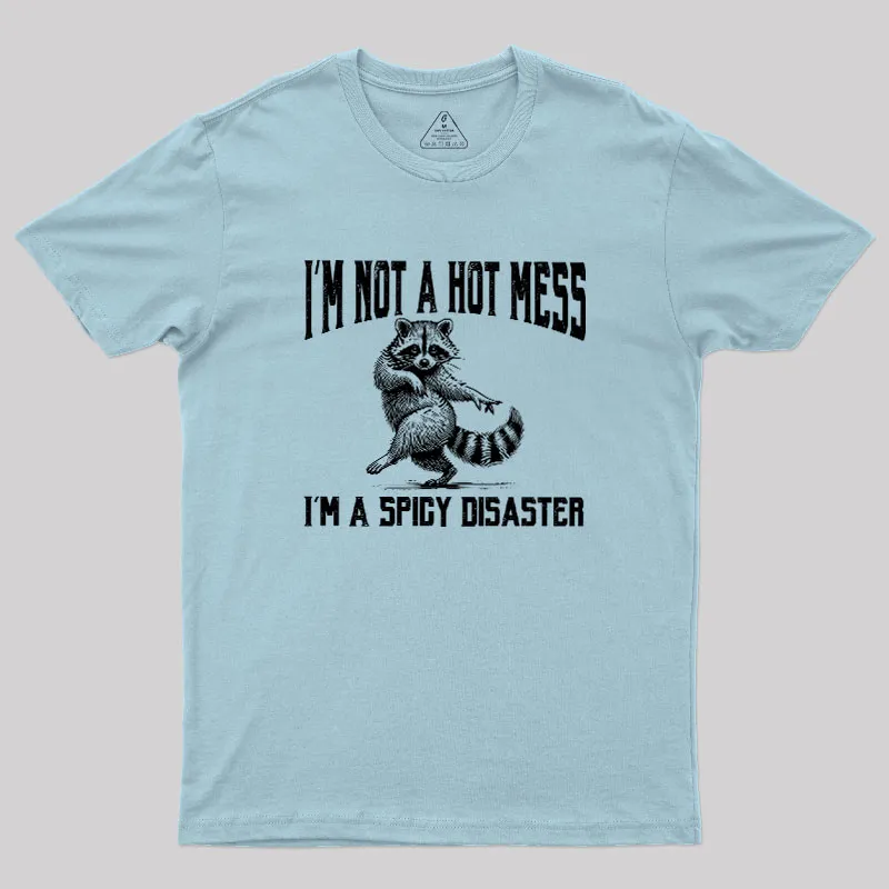 I'm Not A Hot Mess I'm A Spicy Disaster Geek T-Shirt - Image 8