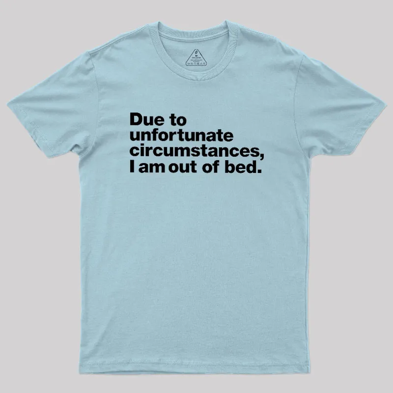 Due To Unfortunate Circumstances I Am Out Of Bed Geek T-Shirt - Image 10