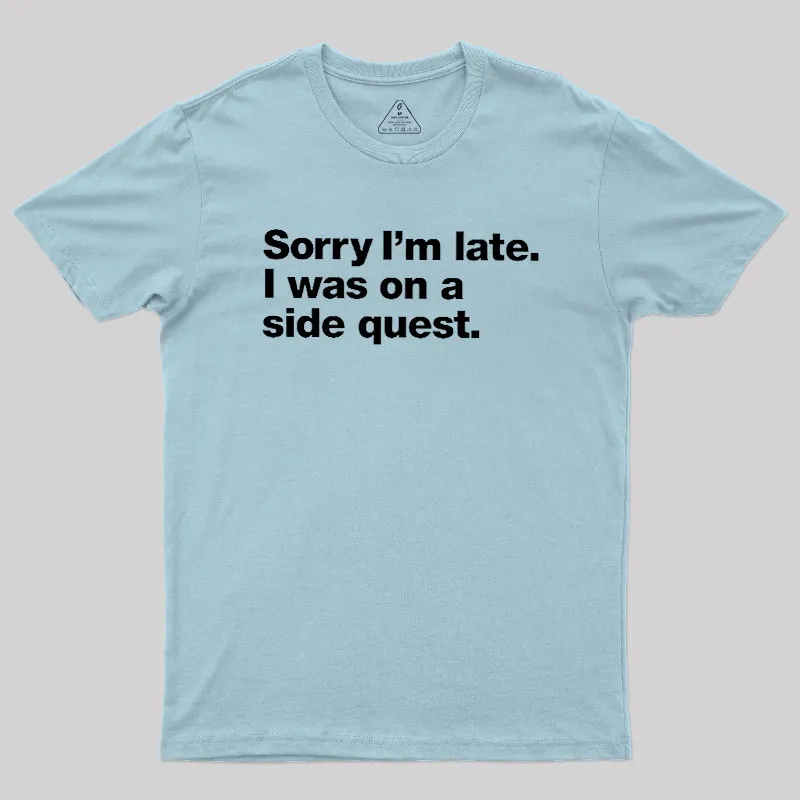 Sorry I'm Late I Was On A Side Quest Geek T-Shirt - Image 10