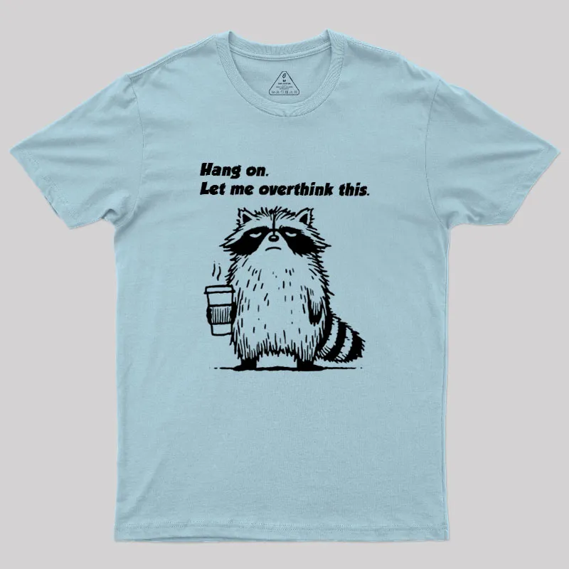 Hang on. Let me overthink this Geek T-Shirt - Image 2