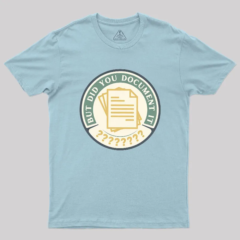 But Did You Document It Geek T-Shirt - Image 9
