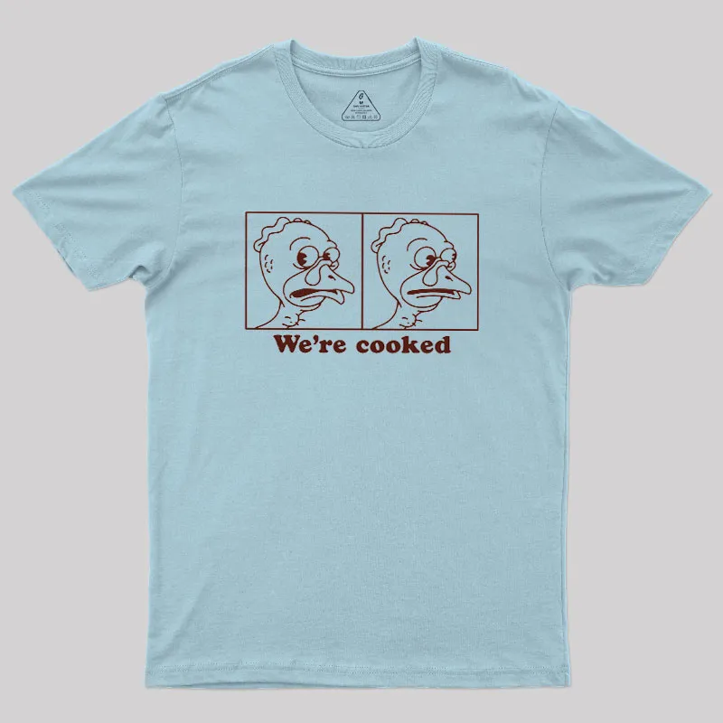 We're Cooked Turkey Geek T-Shirt