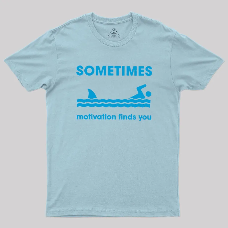 Sometimes Motivation Finds You Geek T-Shirt - Image 7