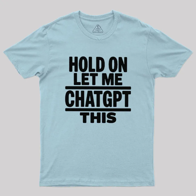 Hold On Let Me ChatGPT This Geek T-Shirt - Image 9