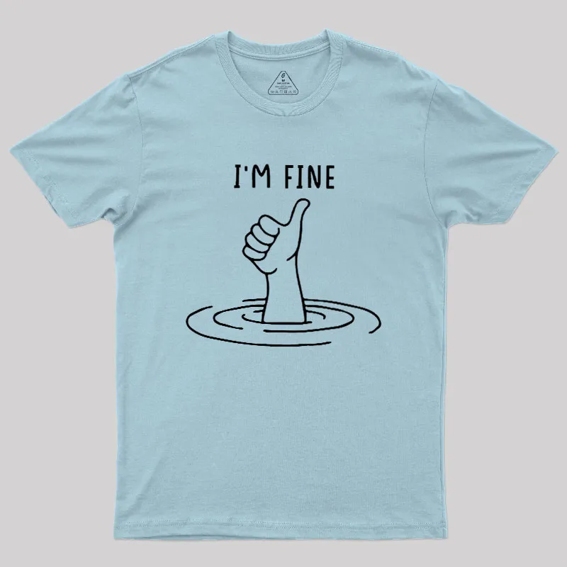 I'm Fine Like Hand Thumbs Up On Water Surface Geek T-Shirt - Image 9
