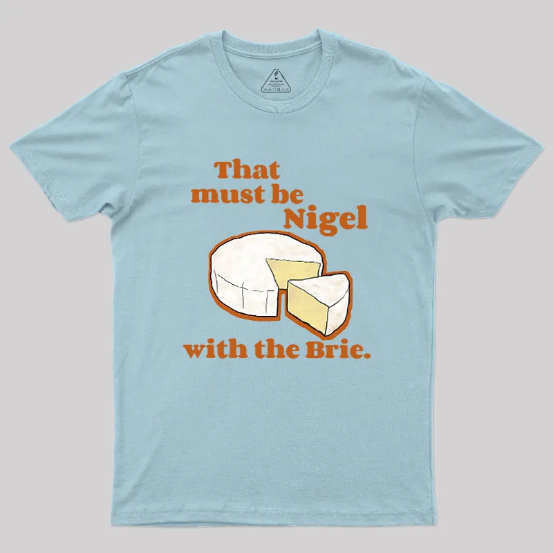 That must be Nigel with the Brie Geek T-Shirt - Image 7