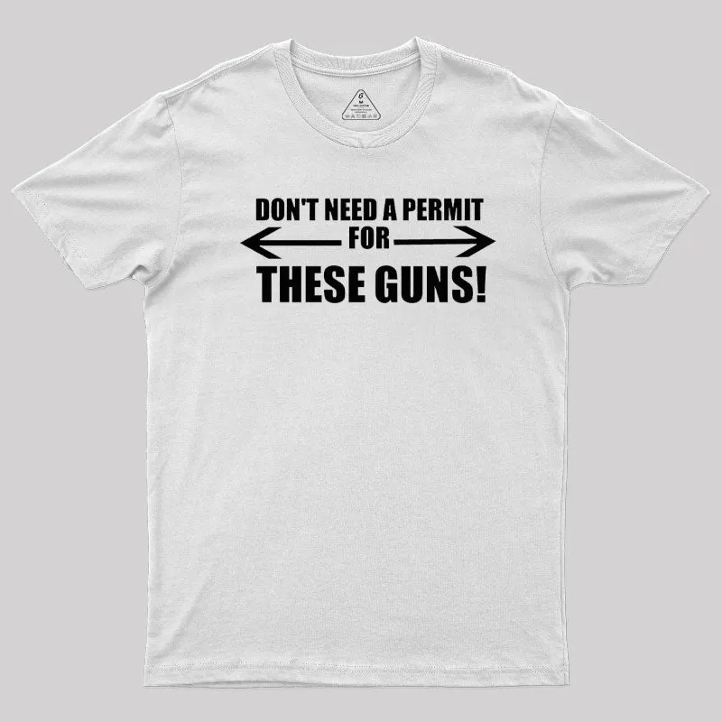 Don't Need A Permit For These Guns T-Shirt - Image 11
