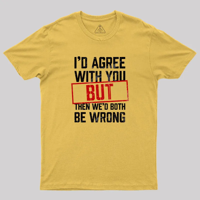 I‘d Agree With You T-Shirt - Image 5
