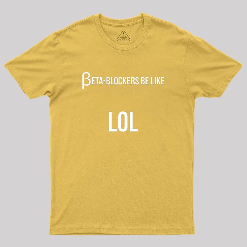 Beta Blockers be Like LOL Bad Medical Joke Geek T-Shirt - Image 8