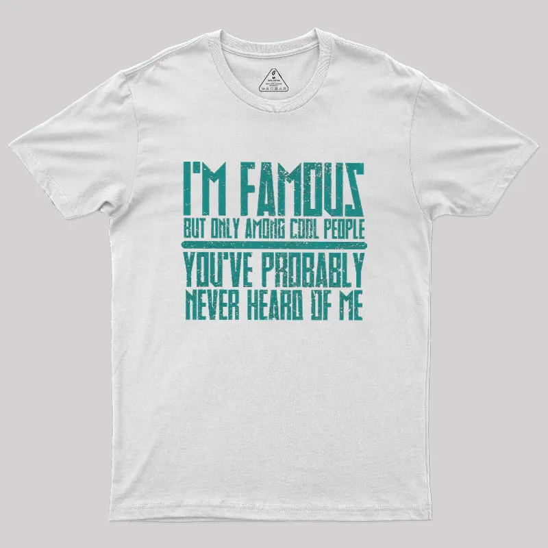 I’m Famous Among Cool People Geek T-Shirt - Image 7