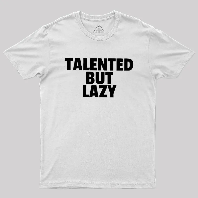 Talented But Lazy Geek T-Shirt - Image 11