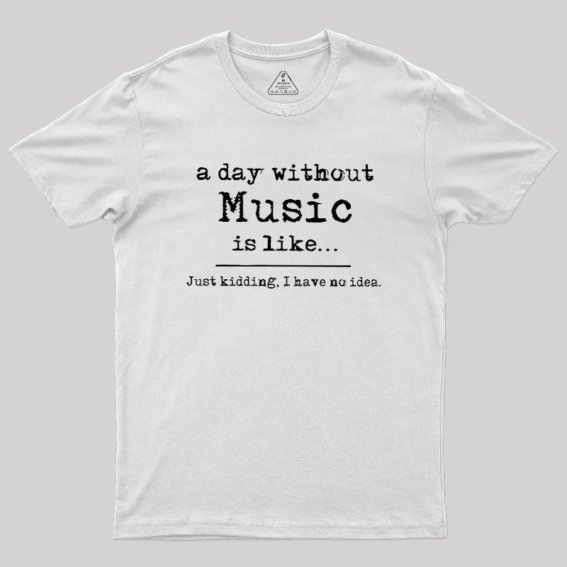 A Day Without Music Geek T-Shirt - Image 11