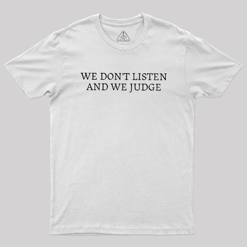 We Dont Listen And We Judge Geek T-Shirt - Image 11