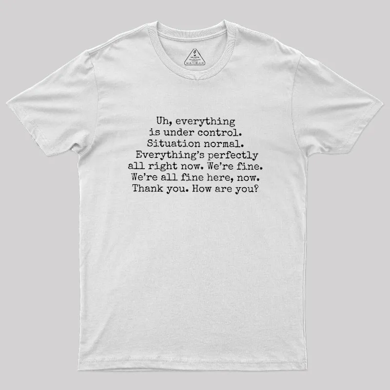 Everything Is Under Control Geek T-Shirt - Image 11