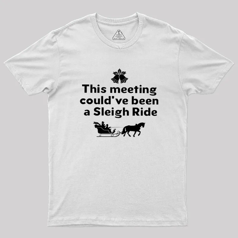 This Meeting Could Have Been A Sleigh Ride Geek T-Shirt - Image 11