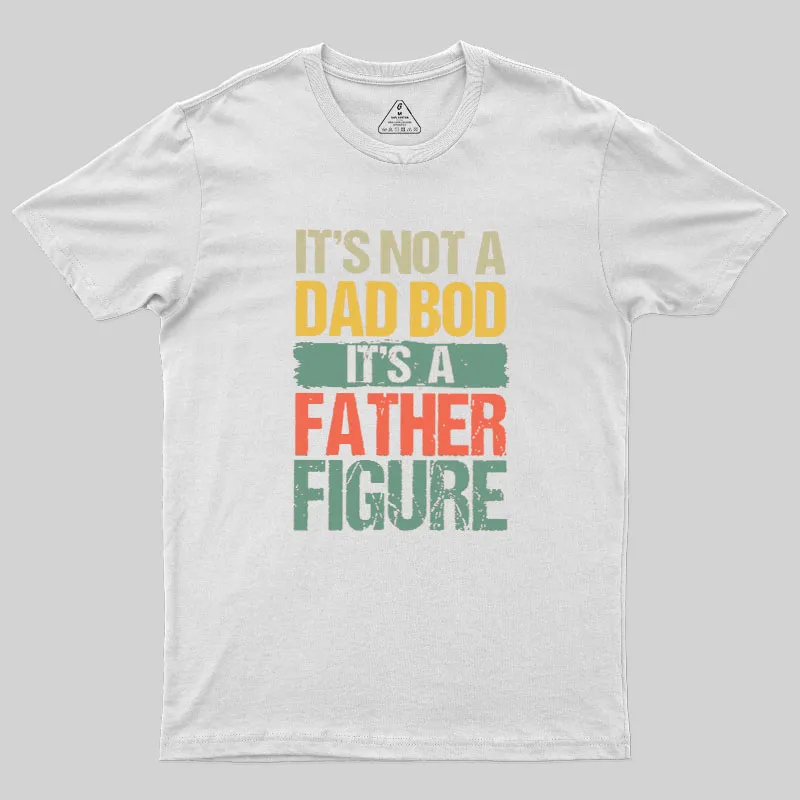 Retro Vintage It's Not A Dad Bod It's A Father Figure Geek T-Shirt - Image 6