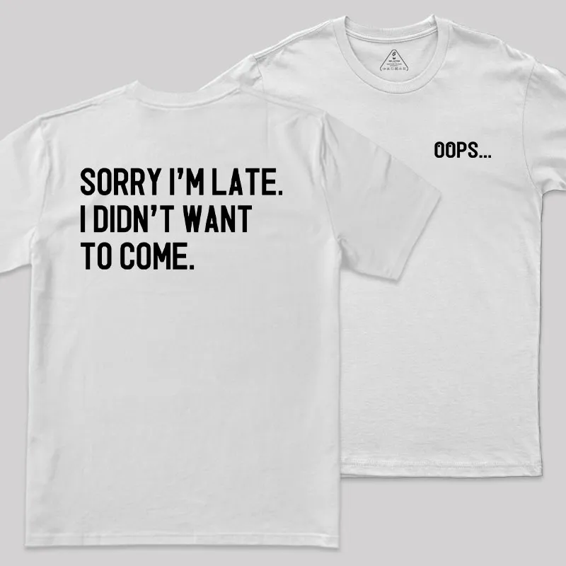 Sorry Im Late Front and Back Printed Geek T-Shirt - Image 11