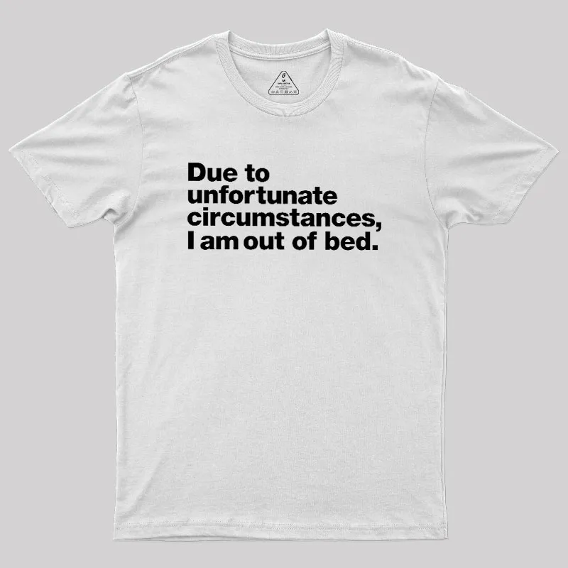 Due To Unfortunate Circumstances I Am Out Of Bed Geek T-Shirt - Image 11