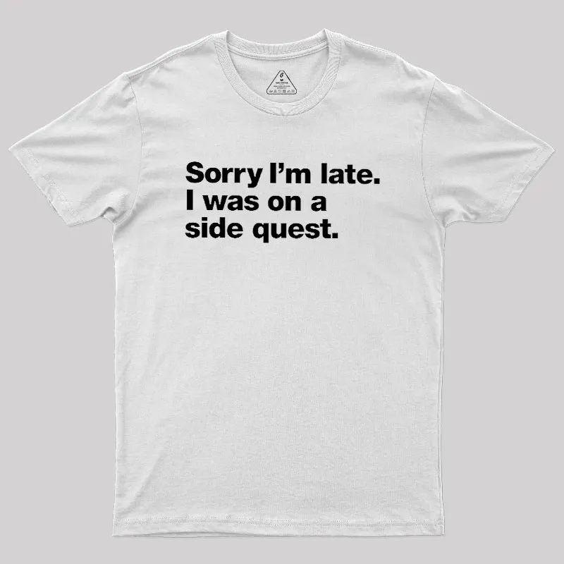 Sorry I'm Late I Was On A Side Quest Geek T-Shirt - Image 11