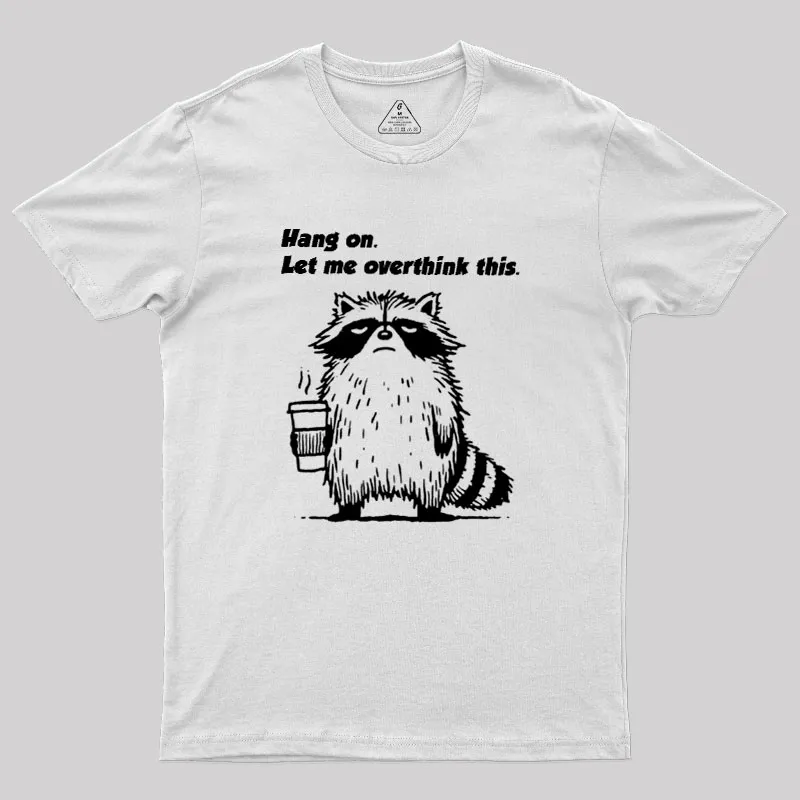 Hang on. Let me overthink this Geek T-Shirt - Image 8