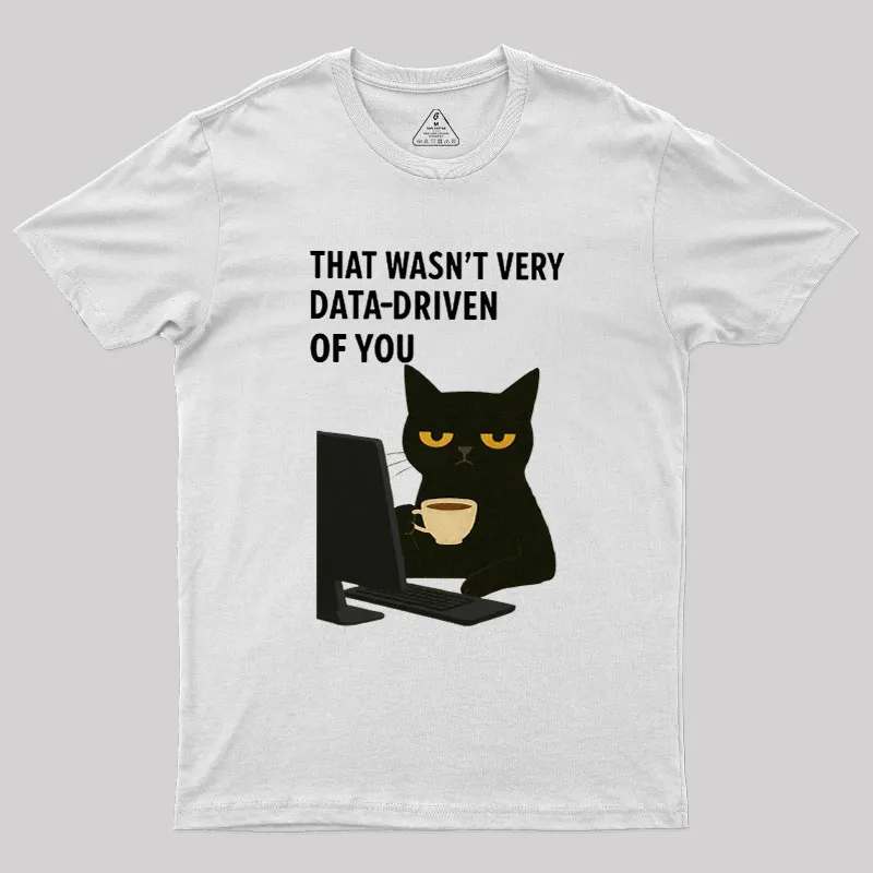 That Wasn't Very Data Driven Of You Geek T-Shirt - Image 9