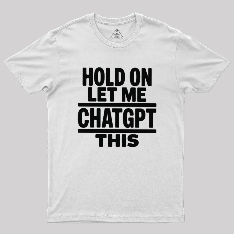 Hold On Let Me ChatGPT This Geek T-Shirt - Image 11