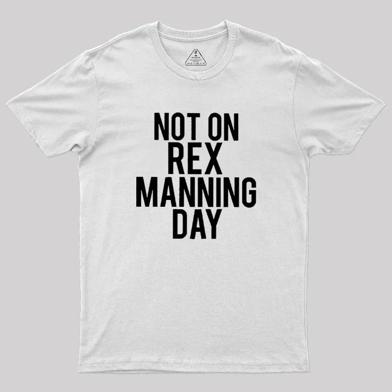 Not On Rex Manning Day Geek T-Shirt - Image 11