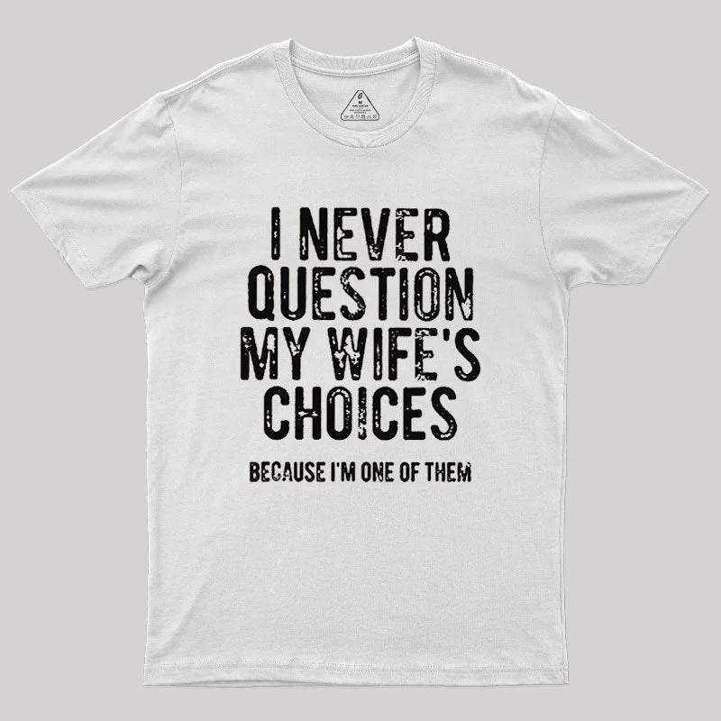 I Never Question My WIfe's Choice Geek T-Shirt - Image 11