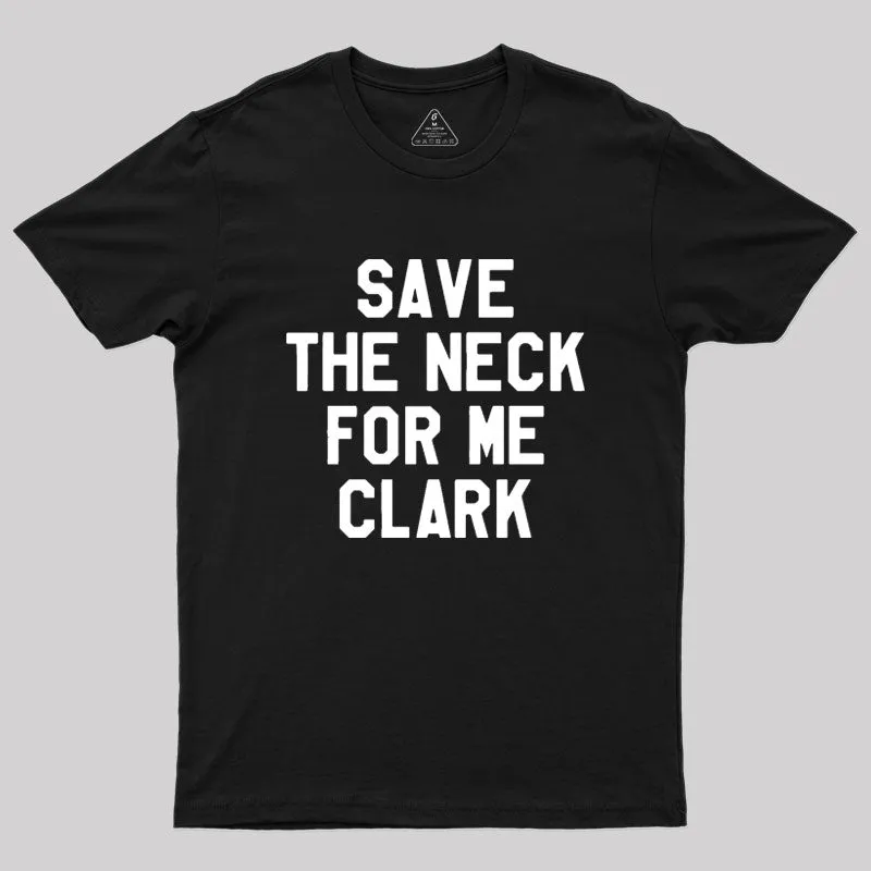 Save The Neck For Me Clark Geek T-Shirt - Image 2