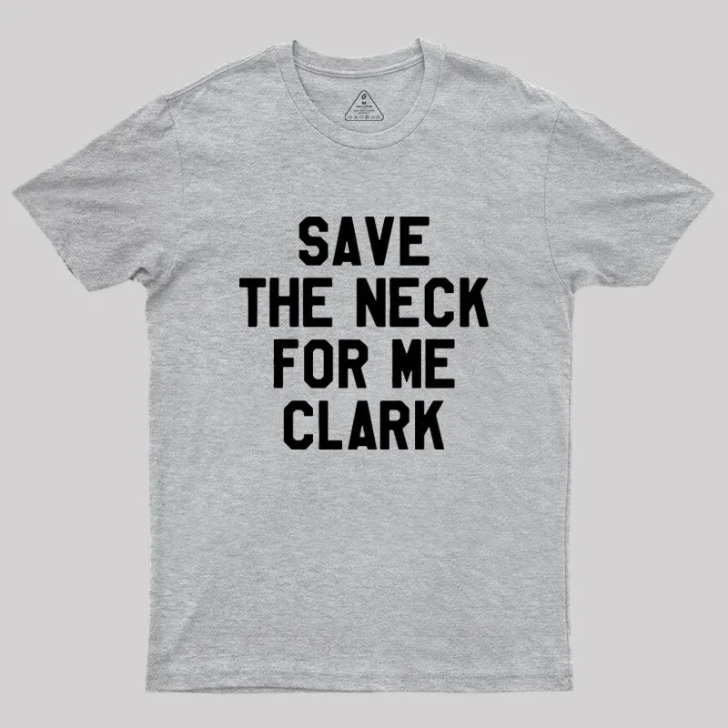 Save The Neck For Me Clark Geek T-Shirt - Image 4
