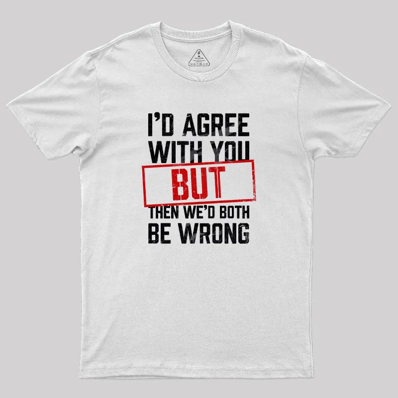 I‘d Agree With You T-Shirt - Image 11