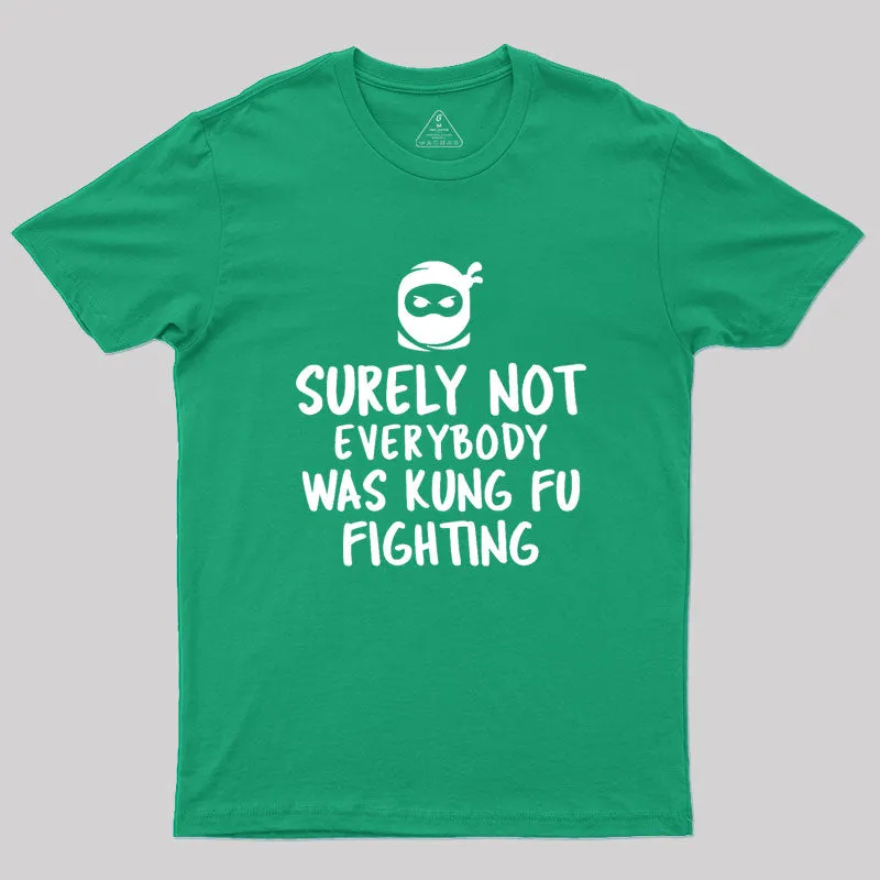 Surely Not Everybody Was Kung Fu Fighting Geek T-Shirt - Image 9