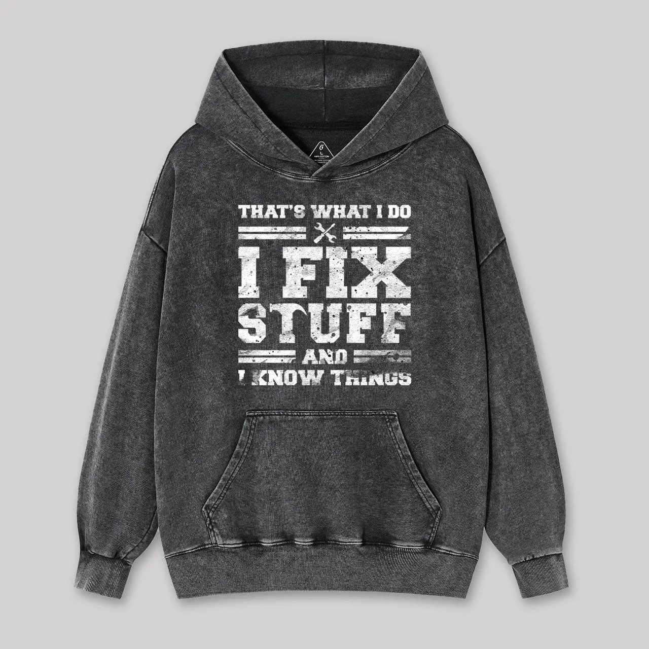 That's What I Do I Fix Stuff And I Know Things Washed Hoodie