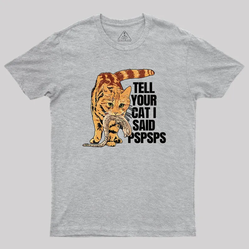 Jonesy Tell Your Cat I Said Pspsps Geek T-Shirt - Image 4