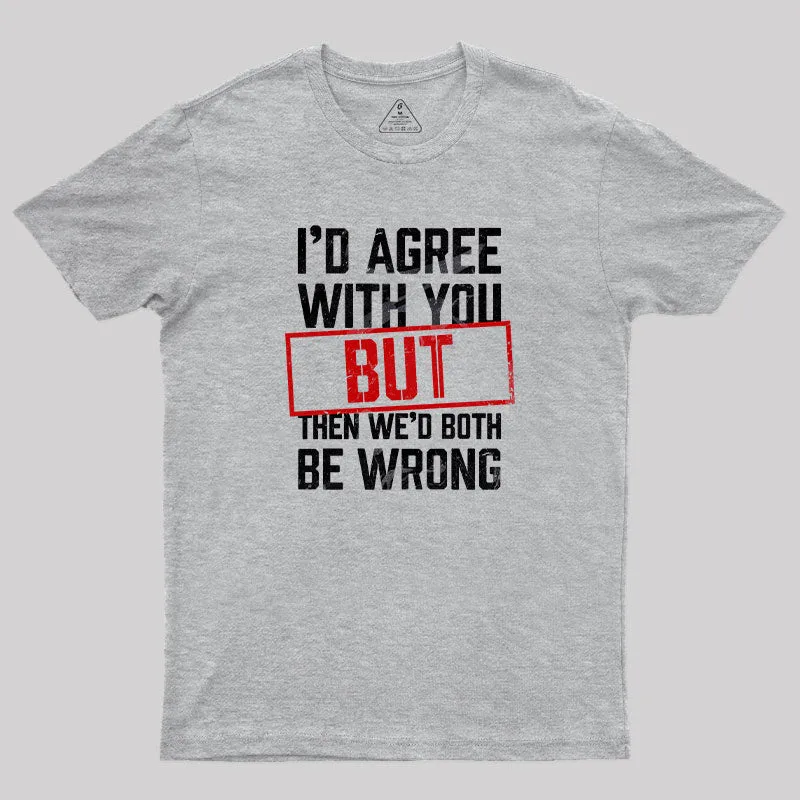 I‘d Agree With You T-Shirt - Image 9