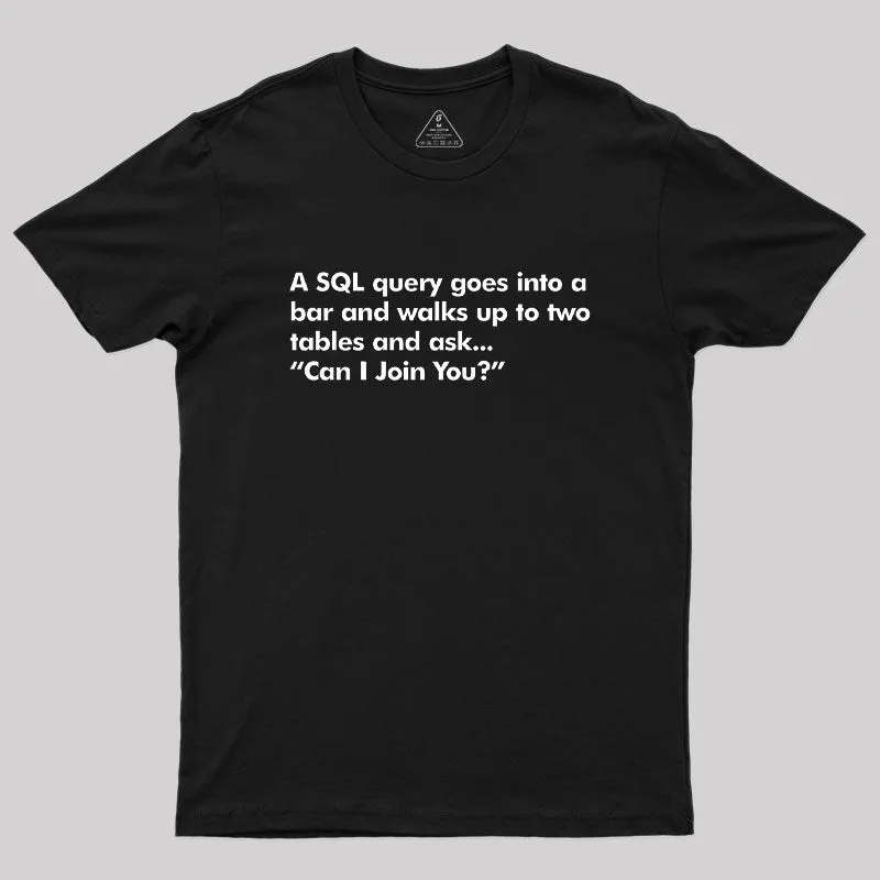 A SQL Query Goes Into A Bar Geek T-Shirt