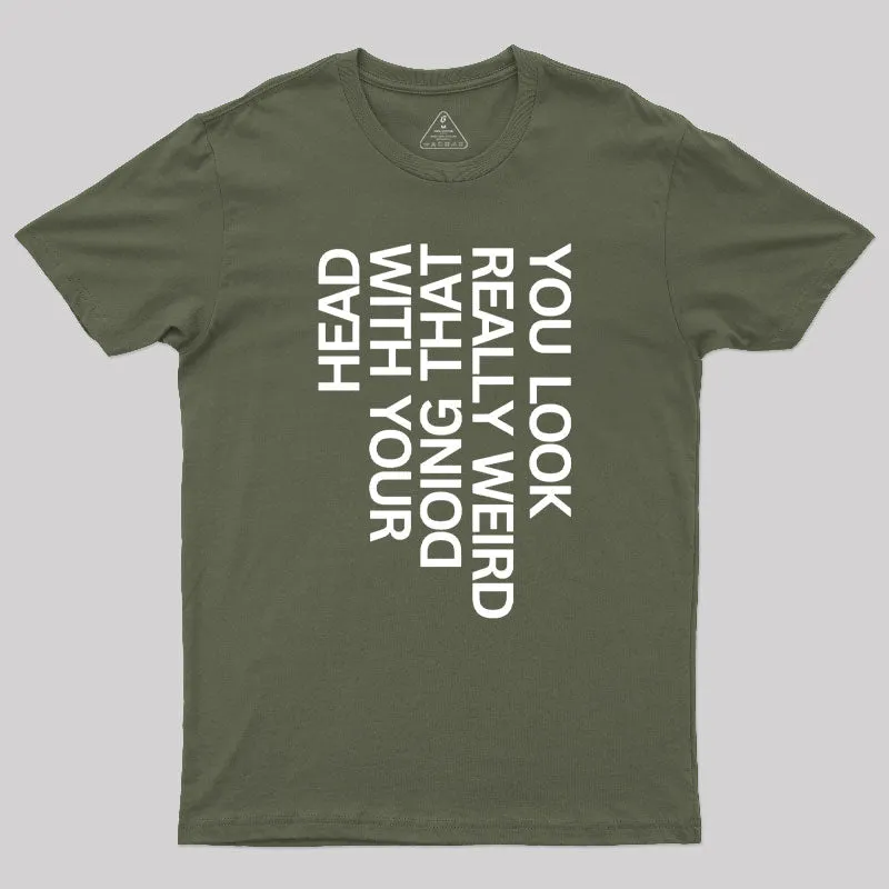 You Look Really Weird Geek T-Shirt - Image 3