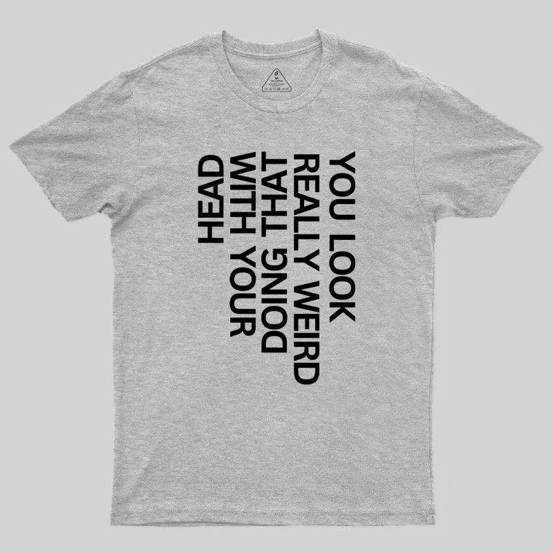 You Look Really Weird Geek T-Shirt - Image 4