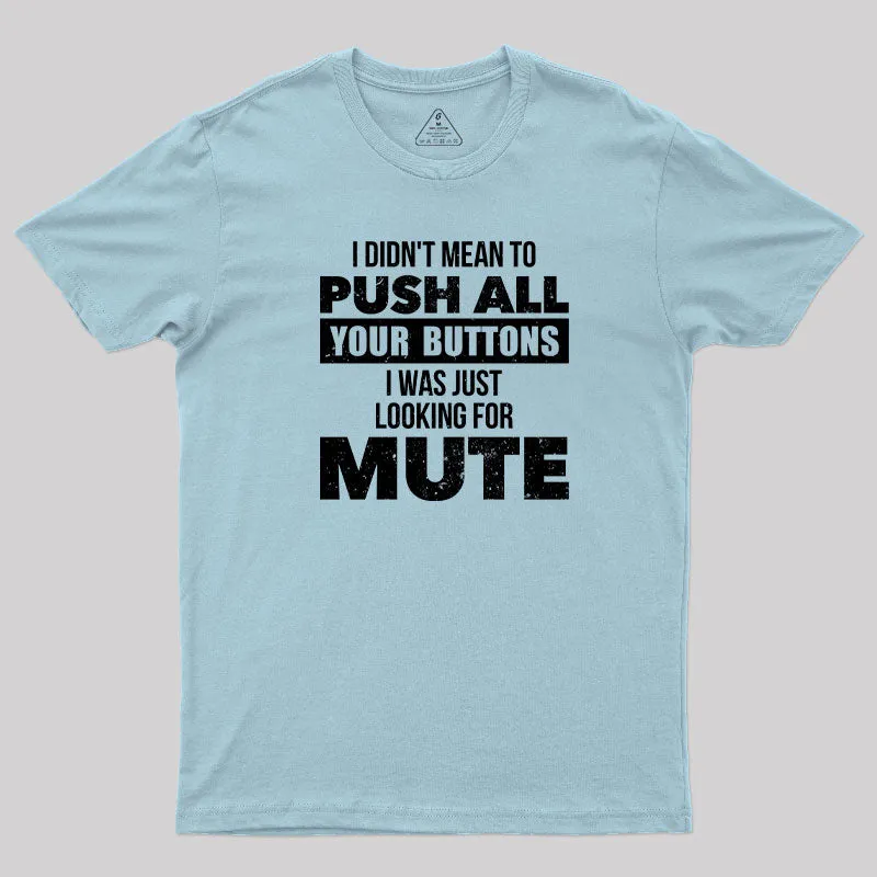 I Didn't Mean to Push All Your Button T-Shirt - Image 8